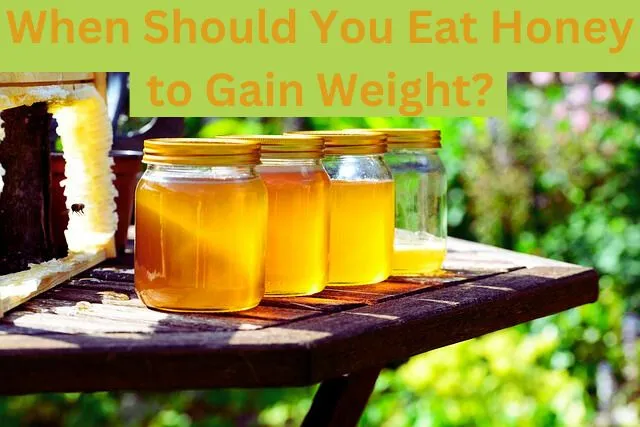 When Should You Eat Honey to Gain Weight